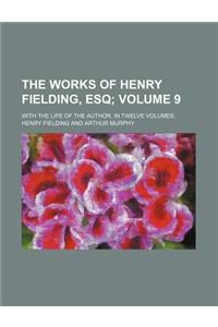 The Works of Henry Fielding, Esq Volume 9; With the Life of the Author. in Twelve Volumes