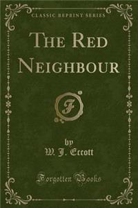 The Red Neighbour (Classic Reprint)