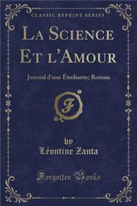 La Science Et l'Amour: Journal d'Une Ã?tudiante; Roman (Classic Reprint)