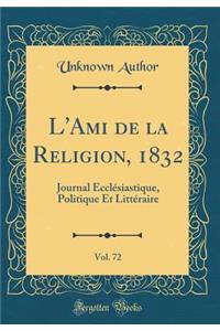 L'Ami de la Religion, 1832, Vol. 72: Journal Ecclésiastique, Politique Et Littéraire (Classic Reprint)