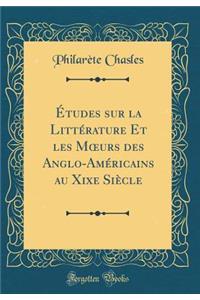 Ã?tudes Sur La LittÃ©rature Et Les Moeurs Des Anglo-AmÃ©ricains Au Xixe SiÃ¨cle (Classic Reprint)