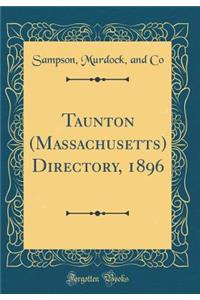 Taunton (Massachusetts) Directory, 1896 (Classic Reprint)