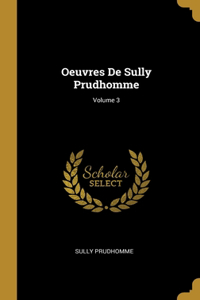 Oeuvres De Sully Prudhomme; Volume 3