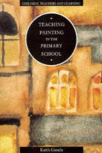 Teaching Painting in the Primary School (Children, Teachers & Learning S.) Paperback â€“ 1 January 1993