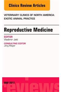 Reproductive Medicine, an Issue of Veterinary Clinics of North America: Exotic Animal Practice