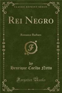 Rei Negro: Romance Barbaro (Classic Reprint)