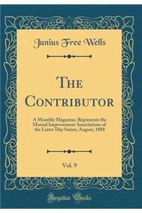 The Contributor, Vol. 9: A Monthly Magazine, Represents the Mutual Improvement Associations of the Latter Day Saints; August, 1888 (Classic Reprint)