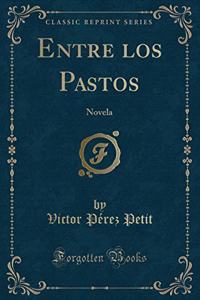 Entre Los Pastos: Novela (Classic Reprint)