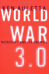 World War 3.0: Microsoft and Its Enemies: The Microsoft Trial and the Battle to Rule the New Economy