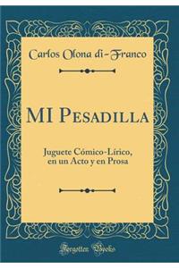 MI Pesadilla: Juguete Cómico-Lírico, en un Acto y en Prosa (Classic Reprint)