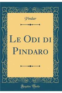 Le Odi Di Pindaro (Classic Reprint)