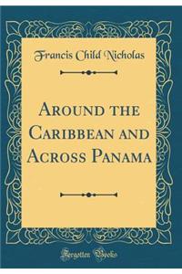 Around the Caribbean and Across Panama (Classic Reprint)