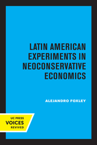 Latin American Experiments in Neoconservative Economics