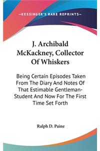 J. Archibald McKackney, Collector of Whiskers