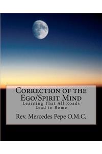 Correction of the Ego/Spirit Mind.