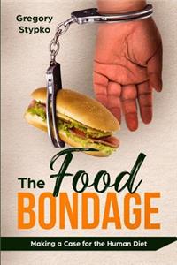 Food Bondage: Making a Case for the Human Diet