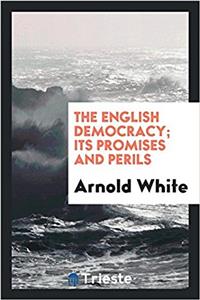 THE ENGLISH DEMOCRACY; ITS PROMISES AND