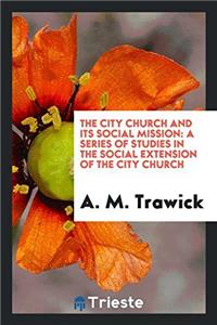 THE CITY CHURCH AND ITS SOCIAL MISSION: