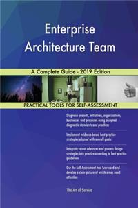 Enterprise Architecture Team A Complete Guide - 2019 Edition