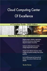Cloud Computing Center Of Excellence A Complete Guide - 2020 Edition
