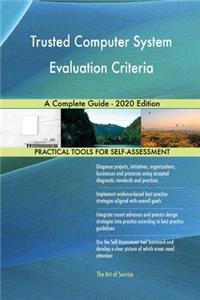 Trusted Computer System Evaluation Criteria A Complete Guide - 2020 Edition
