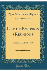 Isle de Bourbon (Rï¿½union): Documents, 1701-1710 (Classic Reprint)