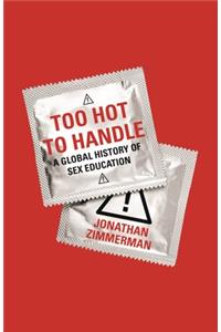 Too Hot to Handle: A Global History of Sex Education