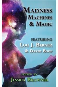 Madness, Machines and Magic