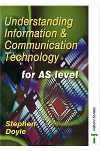 Understanding Information and Communication Technology for AS Level