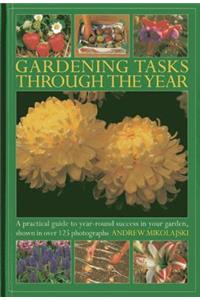 Gardening Tasks Through the Year: A practical guide to year-round success in your garden, shown in over 125 photographs