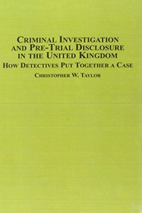 Criminal Investigation and Pre-Trial Disclosure in the United Kingdom