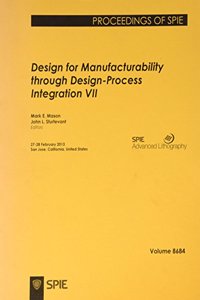 Design for Manufacturability through Design-Process Integration VII