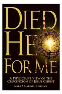 Died He for Me: A Physician's View of the Crucifixion of Jesus Christ