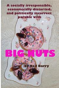 socially irresponsible, economically distorted, and politically incorrect parable with BIG NUTS