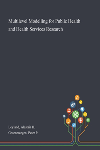 Multilevel Modelling for Public Health and Health Services Research