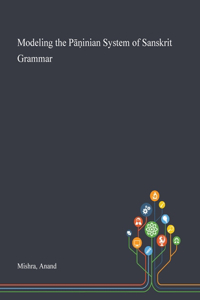 Modeling the Pāṇinian System of Sanskrit Grammar