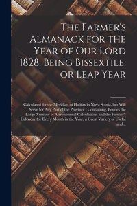 Farmer's Almanack for the Year of Our Lord 1828, Being Bissextile, or Leap Year [microform]