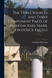 Three Sources and Three Component Parts of Marxism. Karl Marx. Frederick Engels