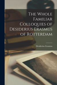 Whole Familiar Colloquies of Desiderius Erasmus of Rotterdam