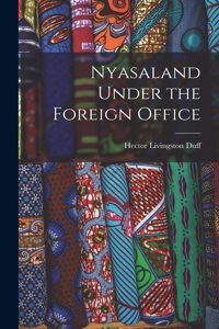 Nyasaland Under the Foreign Office