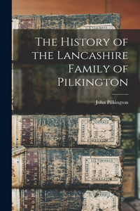 History of the Lancashire Family of Pilkington