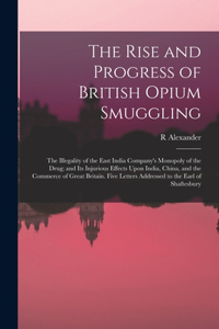 The Rise and Progress of British Opium Smuggling