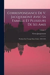 Correspondance De V. Jacquemont Avec Sa Famille Et Plusieurs De Ses Amis
