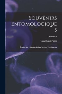 Souvenirs entomologiques; études sur l'instinct et les moeurs des insectes; Volume 4