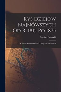 Rys Dziejów Najnówszych od r. 1815 po 1875