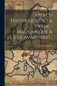 Aperçu Historique De La Franc-maçonnerie À Liège Avant 1830...