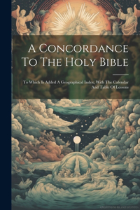 Concordance To The Holy Bible