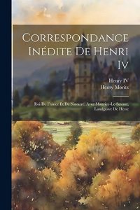Correspondance Inédite De Henri Iv
