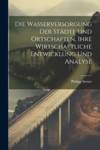 Wasserversorgung Der Städte Und Ortschaften, Ihre Wirtschaftliche Entwicklung Und Analyse