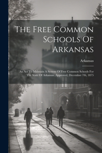 Free Common Schools Of Arkansas